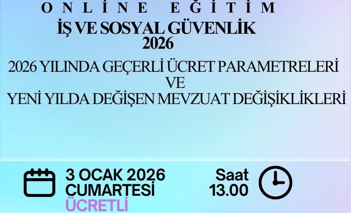 2026 yılında İş ve Sosyal Güvenlik mevzuatındaki değişiklikler ve Yasal Parametreler Eğitimi Resim